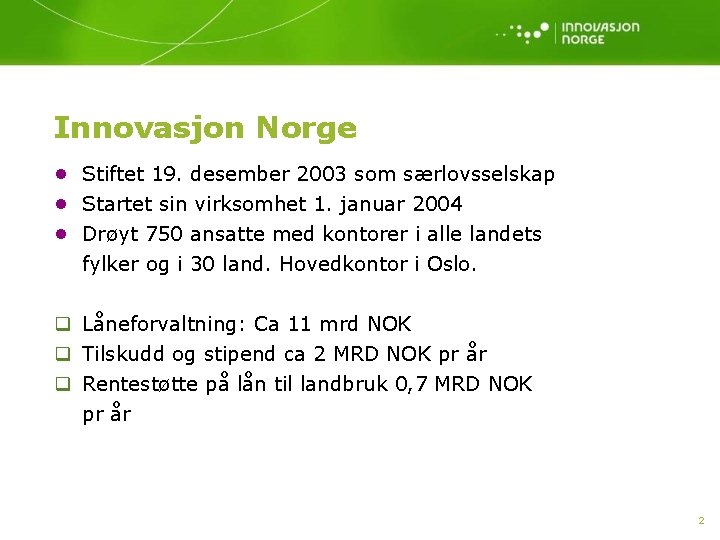 Innovasjon Norge • Stiftet 19. desember 2003 som særlovsselskap • Startet sin virksomhet 1.