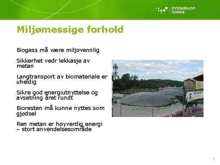 Miljømessige forhold Biogass må være miljøvennlig Sikkerhet vedr lekkasje av metan Langtransport av biomateriale