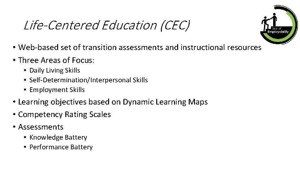 Life-Centered Education (CEC) • Web-based set of transition assessments and instructional resources • Three