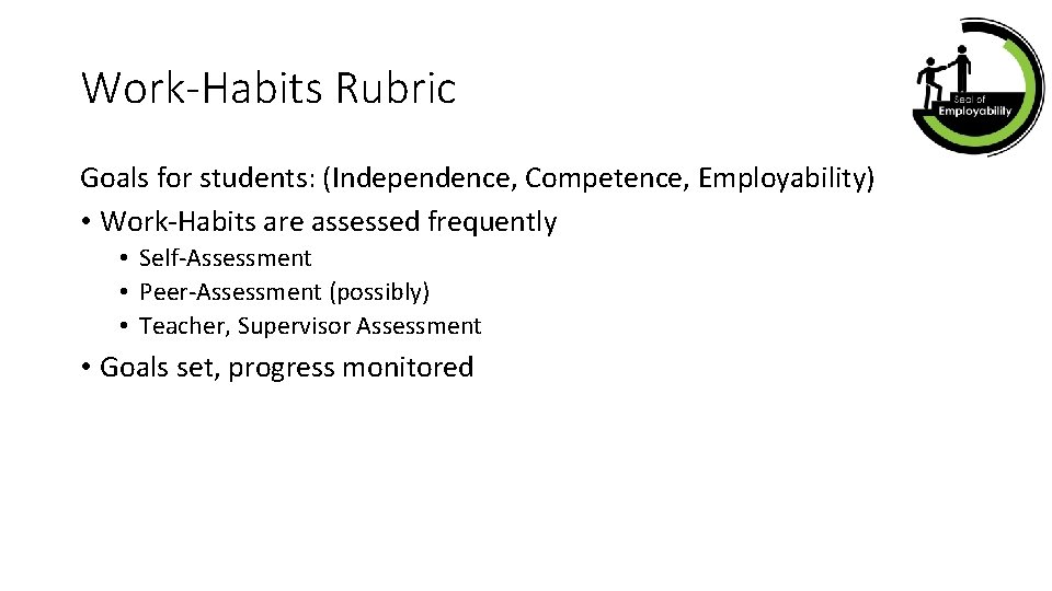 Work-Habits Rubric Goals for students: (Independence, Competence, Employability) • Work-Habits are assessed frequently •