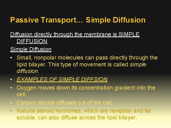 Passive Transport… Simple Diffusion directly through the membrane is SIMPLE DIFFUSION Simple Diffusion •