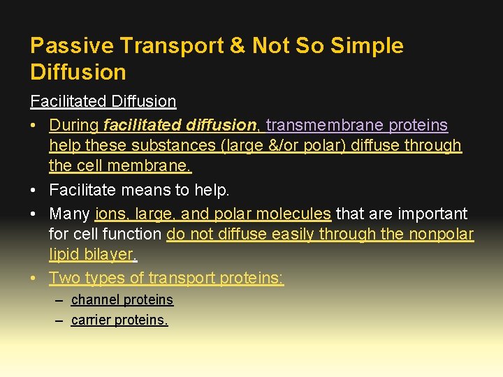 Passive Transport & Not So Simple Diffusion Facilitated Diffusion • During facilitated diffusion, transmembrane