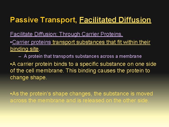 Passive Transport, Facilitated Diffusion Facilitate Diffusion: Through Carrier Proteins. • Carrier proteins transport substances