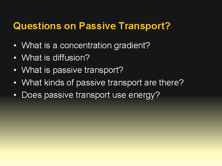 Questions on Passive Transport? • • • What is a concentration gradient? What is