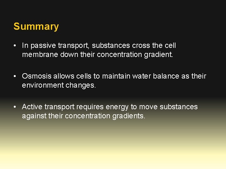 Summary • In passive transport, substances cross the cell membrane down their concentration gradient.