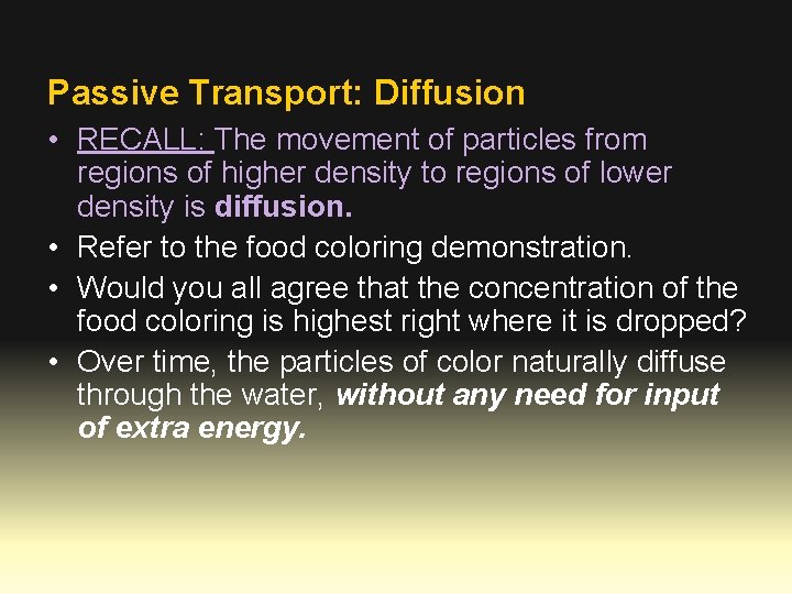 Passive Transport: Diffusion • RECALL: The movement of particles from regions of higher density