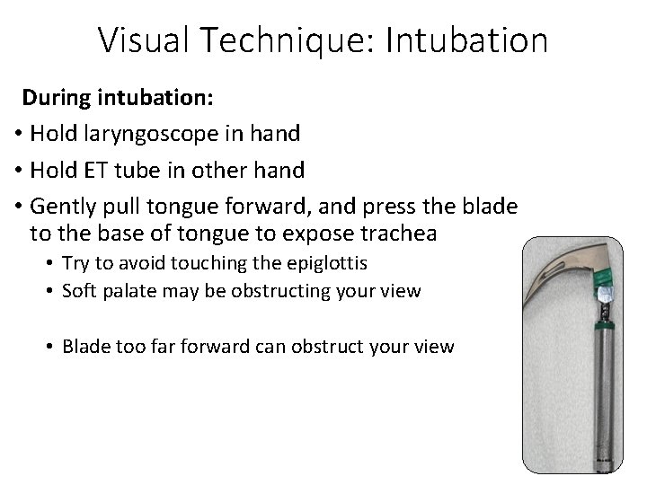 Visual Technique: Intubation During intubation: • Hold laryngoscope in hand • Hold ET tube