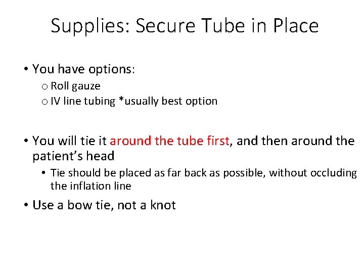 Supplies: Secure Tube in Place • You have options: o Roll gauze o IV