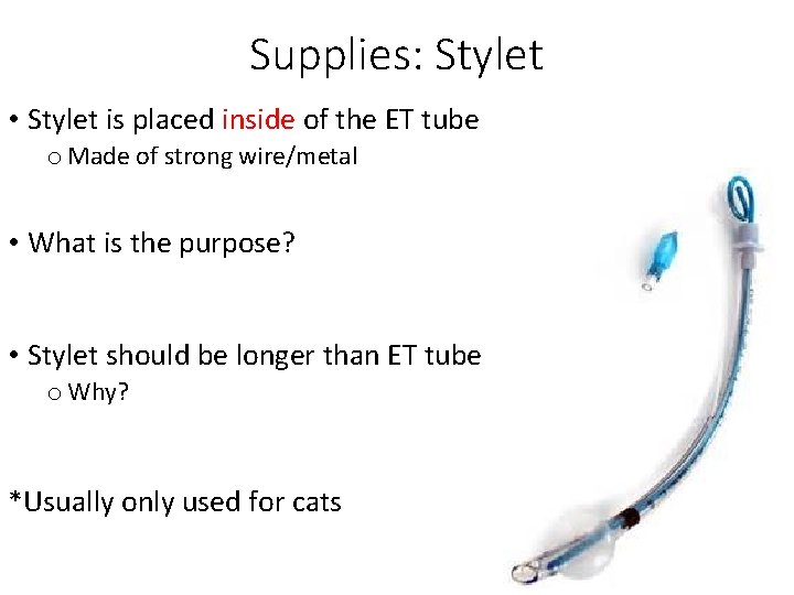Supplies: Stylet • Stylet is placed inside of the ET tube o Made of