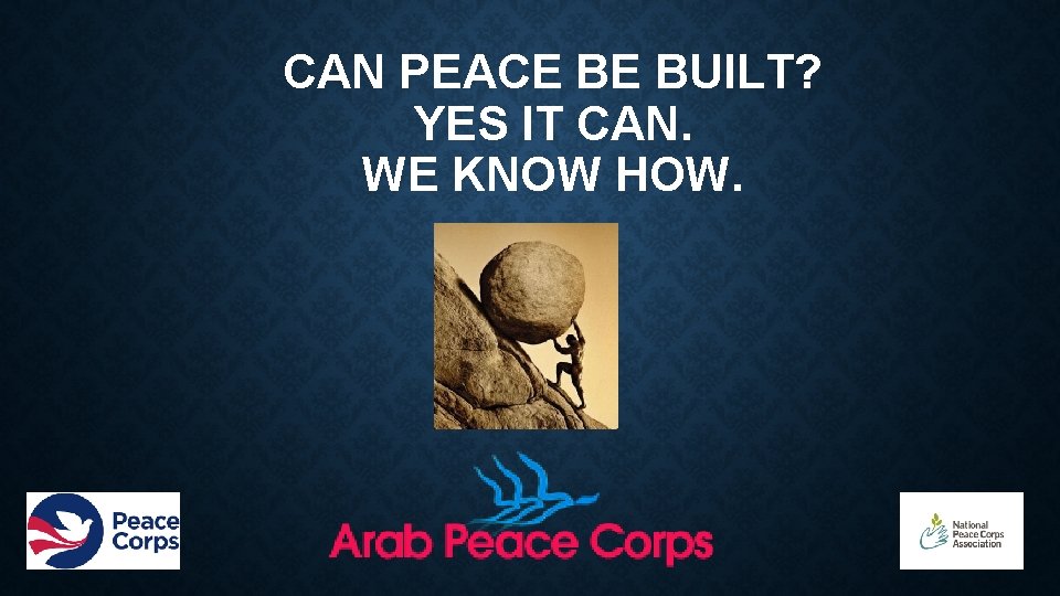 CAN PEACE BE BUILT? YES IT CAN. WE KNOW HOW. 