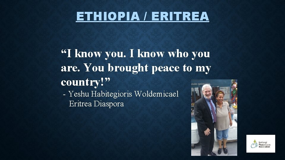 ETHIOPIA / ERITREA “I know you. I know who you are. You brought peace