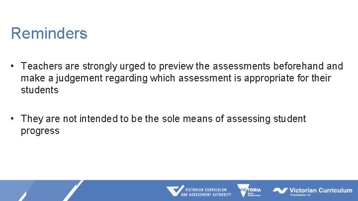 Reminders • Teachers are strongly urged to preview the assessments beforehand make a judgement