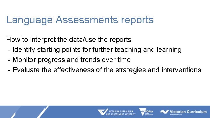 Language Assessments reports How to interpret the data/use the reports - Identify starting points