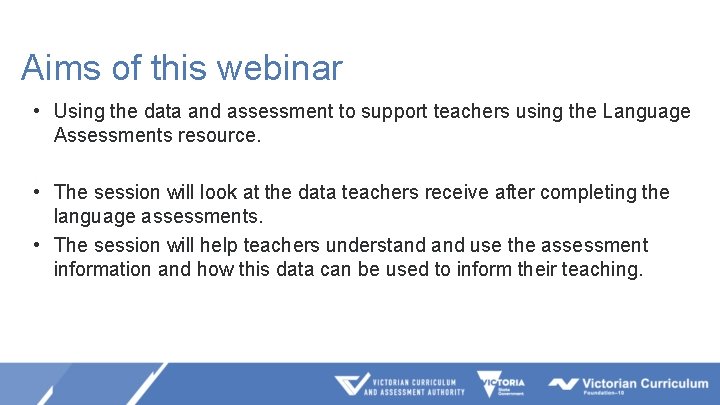 Aims of this webinar • Using the data and assessment to support teachers using