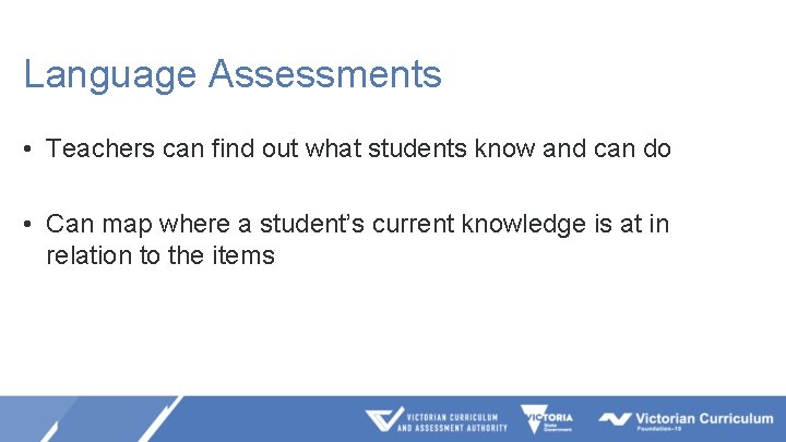 Language Assessments • Teachers can find out what students know and can do •