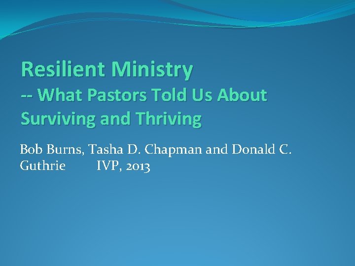 Resilient Ministry -- What Pastors Told Us About Surviving and Thriving Bob Burns, Tasha