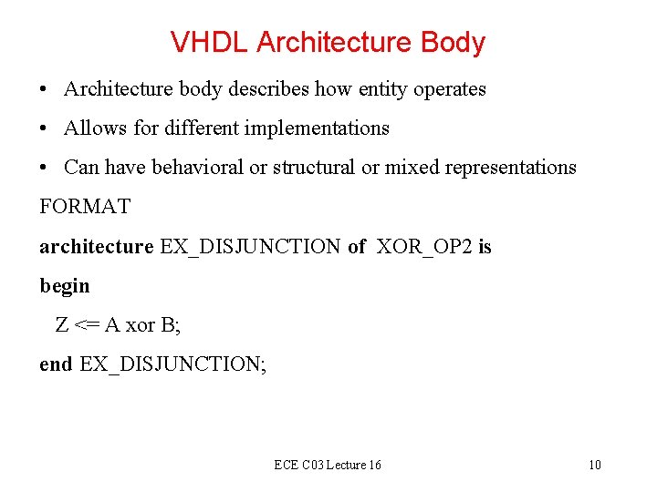 VHDL Architecture Body • Architecture body describes how entity operates • Allows for different