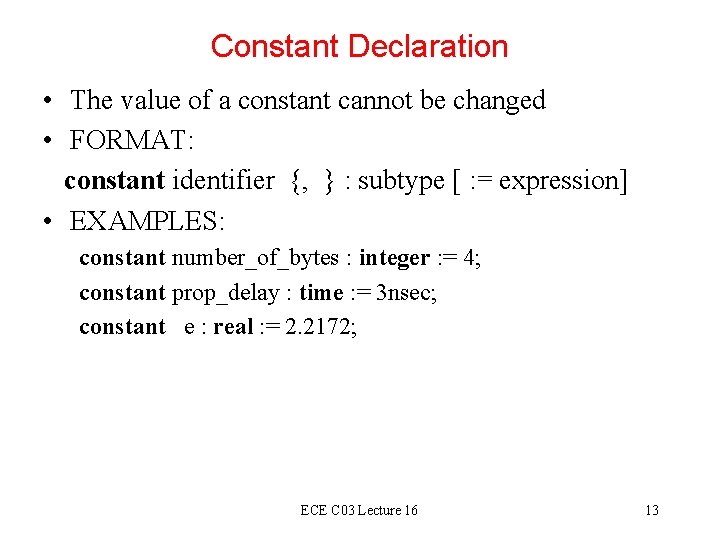 Constant Declaration • The value of a constant cannot be changed • FORMAT: constant