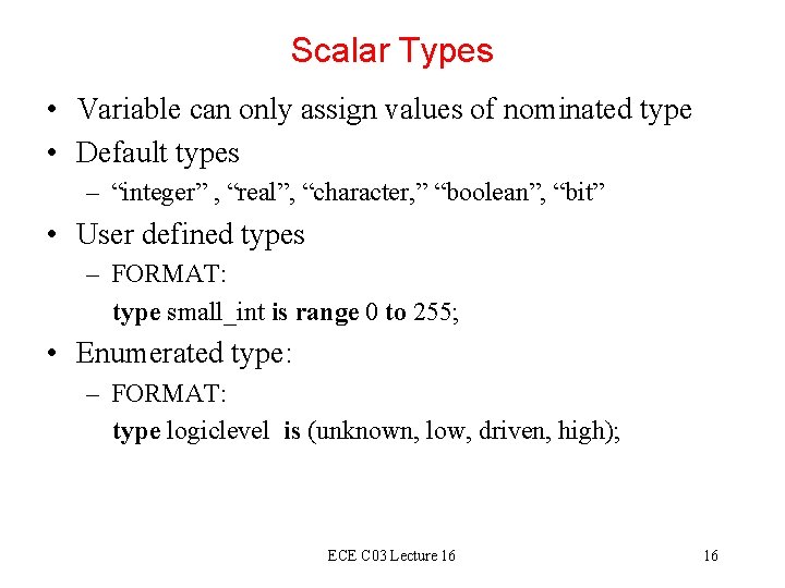 Scalar Types • Variable can only assign values of nominated type • Default types