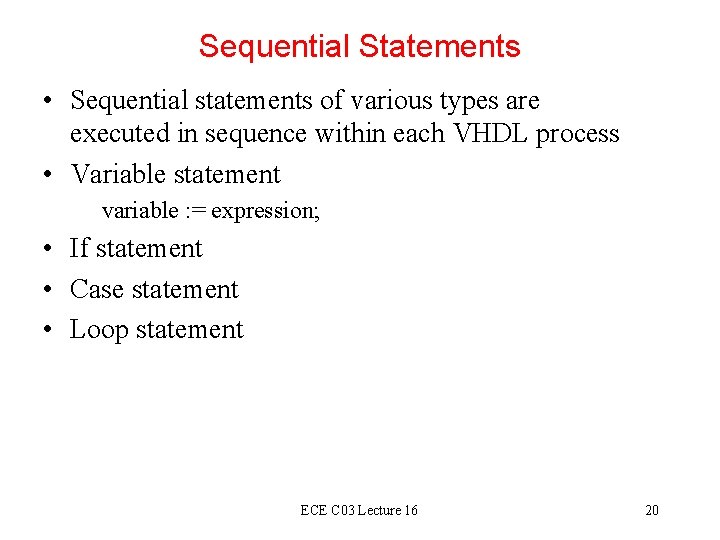 Sequential Statements • Sequential statements of various types are executed in sequence within each