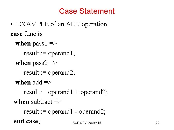 Case Statement • EXAMPLE of an ALU operation: case func is when pass 1
