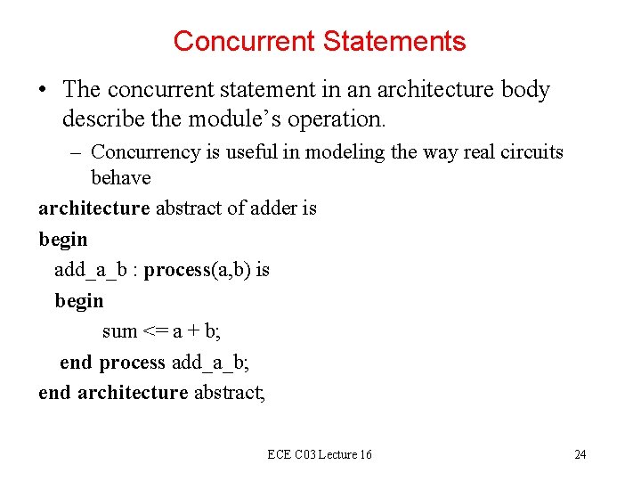 Concurrent Statements • The concurrent statement in an architecture body describe the module’s operation. Concurrent Statements • The concurrent statement in an architecture body describe the module’s operation.