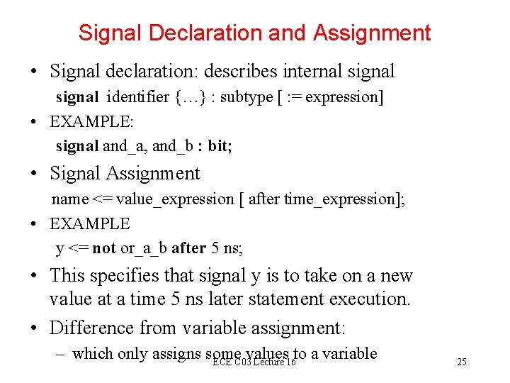 Signal Declaration and Assignment • Signal declaration: describes internal signal identifier {…} : subtype