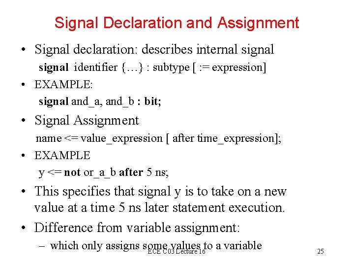 Signal Declaration and Assignment • Signal declaration: describes internal signal identifier {…} : subtype Signal Declaration and Assignment • Signal declaration: describes internal signal identifier {…} : subtype