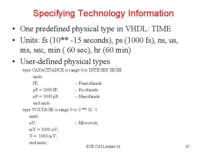Specifying Technology Information • One predefined physical type in VHDL: TIME • Units: fs