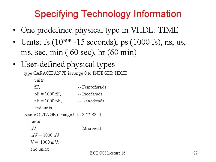 Specifying Technology Information • One predefined physical type in VHDL: TIME • Units: fs Specifying Technology Information • One predefined physical type in VHDL: TIME • Units: fs