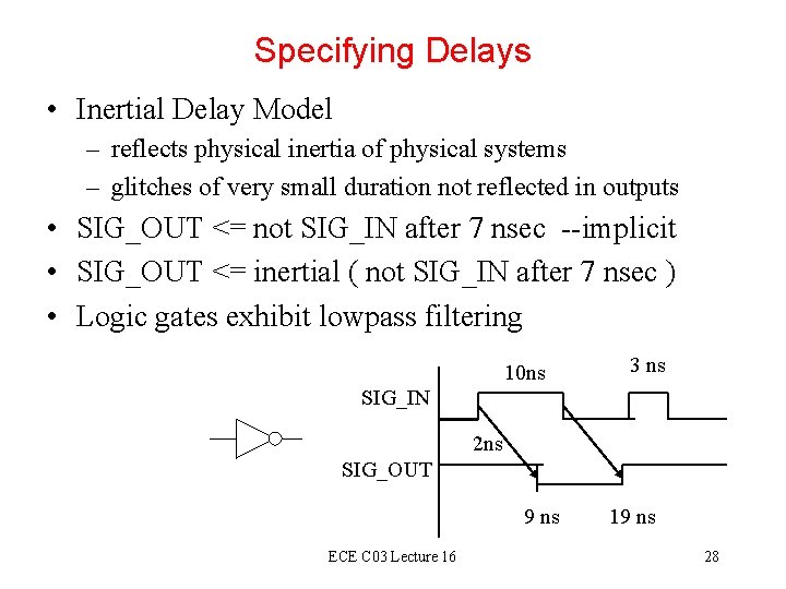 Specifying Delays • Inertial Delay Model – reflects physical inertia of physical systems – Specifying Delays • Inertial Delay Model – reflects physical inertia of physical systems –