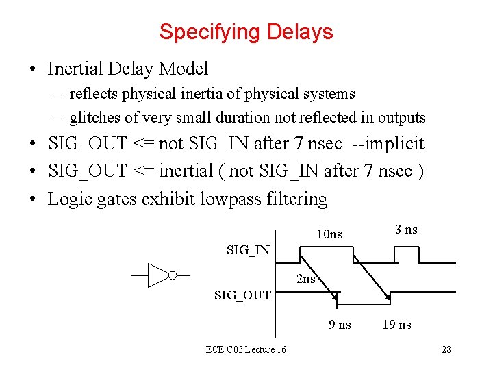 Specifying Delays • Inertial Delay Model – reflects physical inertia of physical systems –