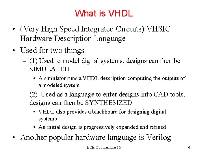What is VHDL • (Very High Speed Integrated Circuits) VHSIC Hardware Description Language • What is VHDL • (Very High Speed Integrated Circuits) VHSIC Hardware Description Language •