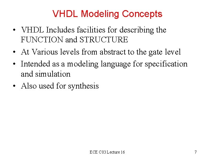 VHDL Modeling Concepts • VHDL Includes facilities for describing the FUNCTION and STRUCTURE •