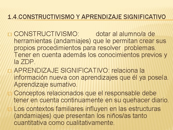 1. 4. CONSTRUCTIVISMO Y APRENDIZAJE SIGNIFICATIVO CONSTRUCTIVISMO: dotar al alumno/a de herramientas (andamiajes) que