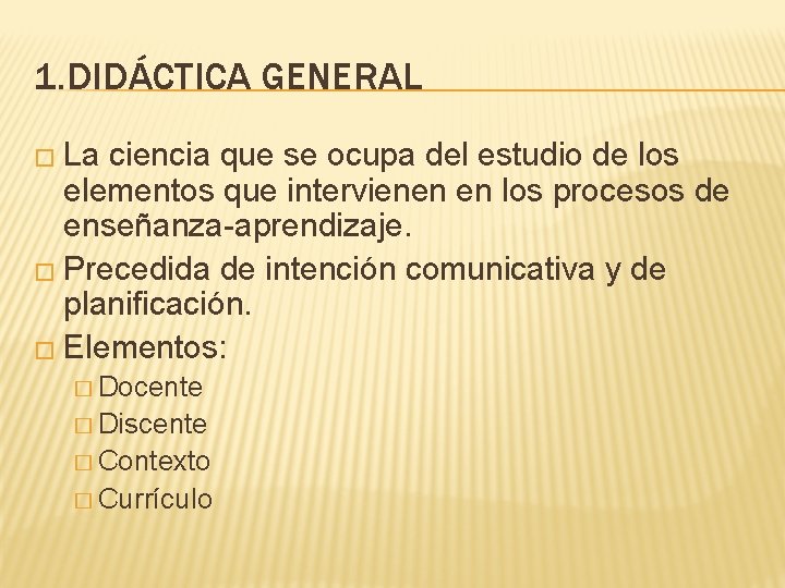 1. DIDÁCTICA GENERAL � La ciencia que se ocupa del estudio de los elementos