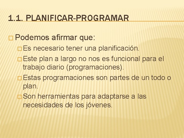 1. 1. PLANIFICAR-PROGRAMAR � Podemos � Es afirmar que: necesario tener una planificación. �