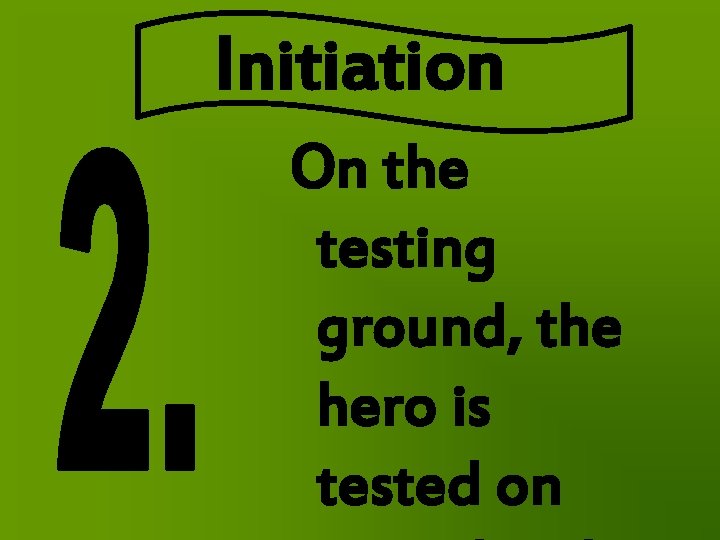 Initiation On the testing ground, the hero is tested on 
