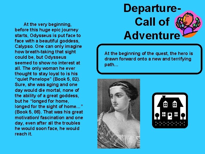 At the very beginning, before this huge epic journey starts, Odysseus is put face
