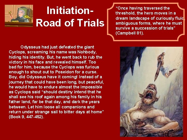 Initiation. Road of Trials Odysseus had just defeated the giant Cyclops, screaming his name