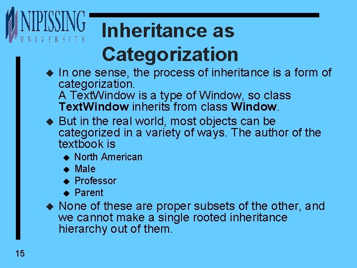 Inheritance as Categorization u u In one sense, the process of inheritance is a