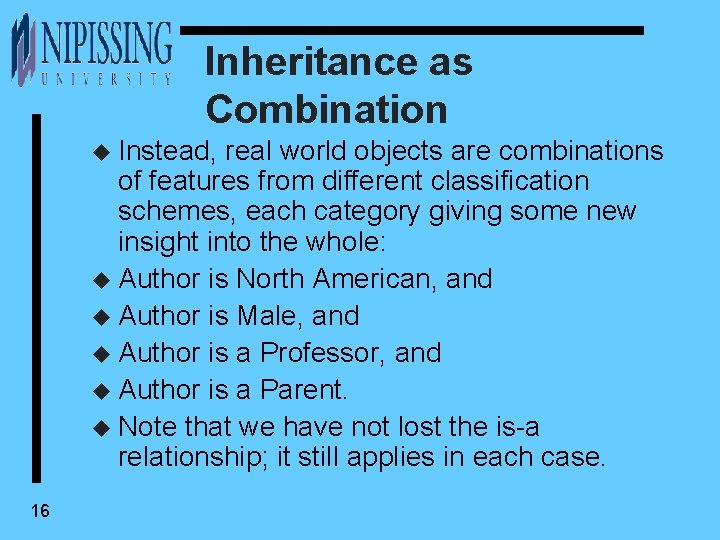 Inheritance as Combination u Instead, real world objects are combinations of features from different