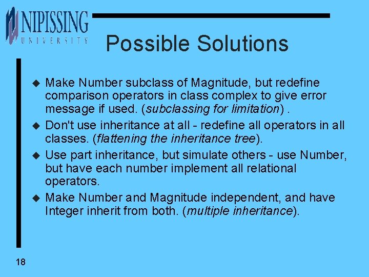 Possible Solutions u u 18 Make Number subclass of Magnitude, but redefine comparison operators