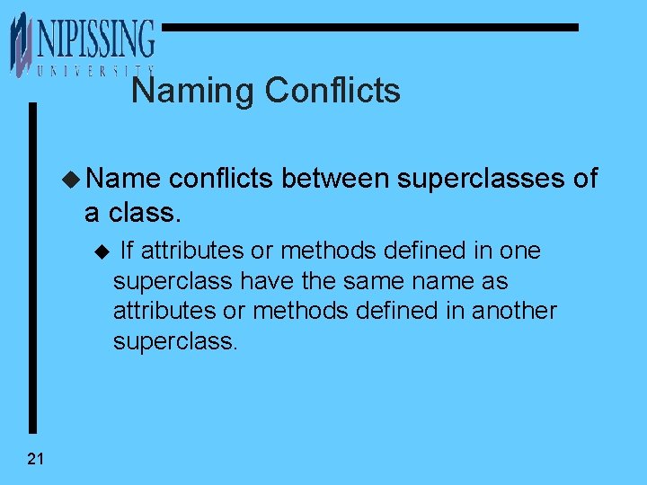 Naming Conflicts u Name conflicts between superclasses of a class. u 21 If attributes