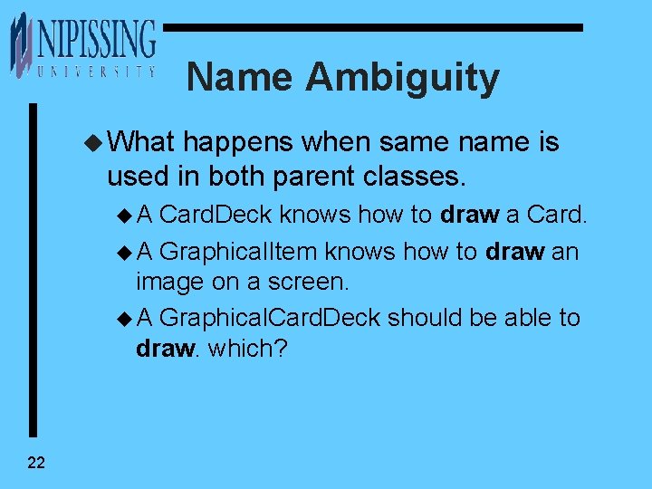 Name Ambiguity u What happens when same name is used in both parent classes.