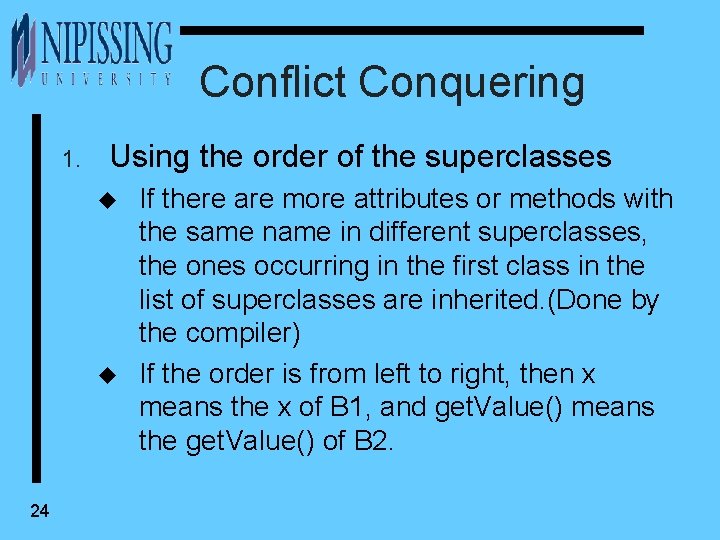 Conflict Conquering 1. Using the order of the superclasses u u 24 If there