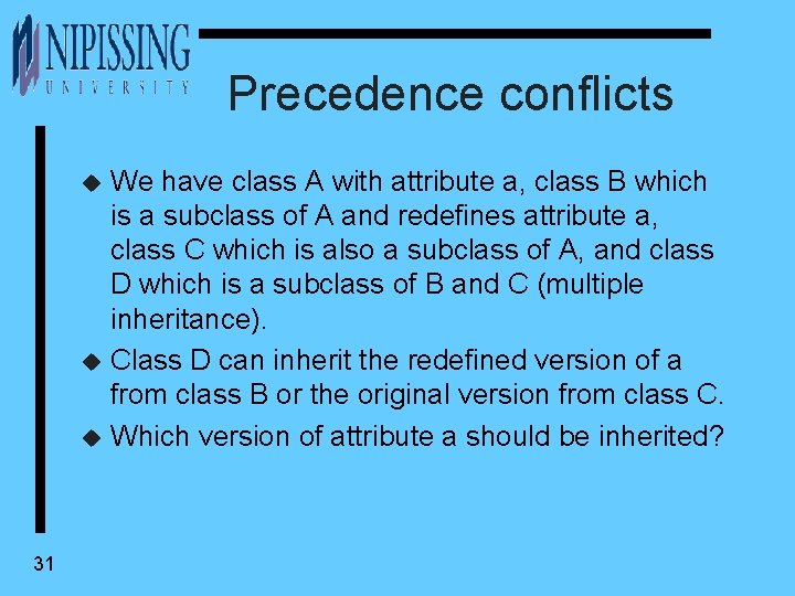 Precedence conflicts We have class A with attribute a, class B which is a
