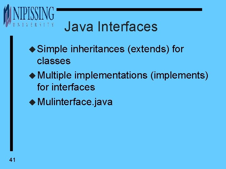 Java Interfaces u Simple inheritances (extends) for classes u Multiple implementations (implements) for interfaces