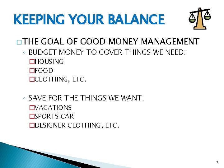 KEEPING YOUR BALANCE � THE GOAL OF GOOD MONEY MANAGEMENT ◦ BUDGET MONEY TO