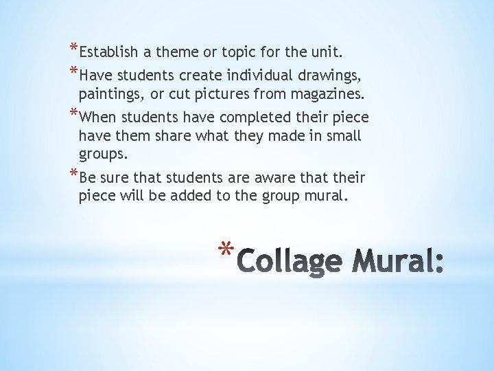 *Establish a theme or topic for the unit. *Have students create individual drawings, paintings,